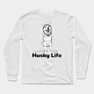 Living the husky life, husky lovers, dog lovers, black text Long Sleeve T-Shirt